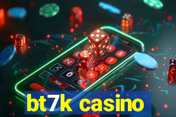 bt7k casino